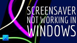 Screensaver not working in Windows 11/10