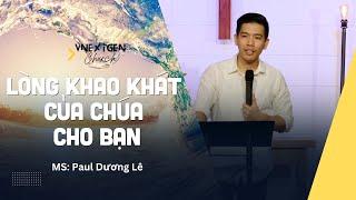 Lòng khao khát của Chúa cho bạn | MS Paul Dương Lê | VNextGen