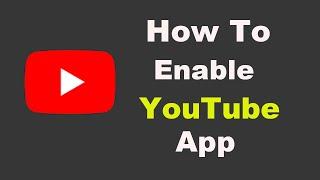 How To Enable YouTube Application | Enable YouTube App in Android Phone in 2022