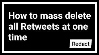 How to mass delete all retweets at one time - Redact.dev User Guide