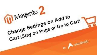 Magento 2 - Change Settings on Add to Cart (Stay on Page or Go to Cart)