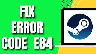How To Fix Steam E84 Error Code Steam Something Went Wrong While Attempting To Sign You In (NEW)