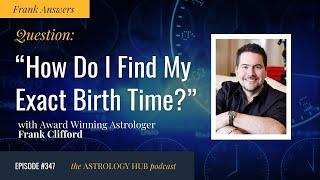 [FRANK ANSWERS] "How Do I Find My Exact Birth Time?" w/ Astrologer Frank Clifford