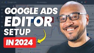 [NEW] Google Ads Editor Tutorial for 2024