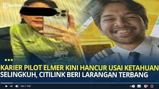 Karier Pilot Elmer Kini Terancam Hancur Usai Ketahuan Selingkuh, Citilink Beri Larangan Terbang