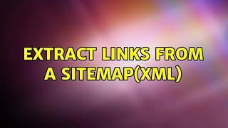 Extract Links from a sitemap(xml) (5 Solutions!!)