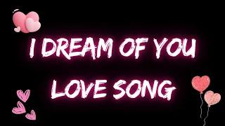 I Dream of You - Love's Embrace : love songs 2024 (Lyrics)