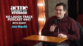 No Laugh Track Podcast EP447 with Joe Machi