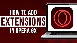 How To Add Extensions In Opera GX Browser (Tutorial)