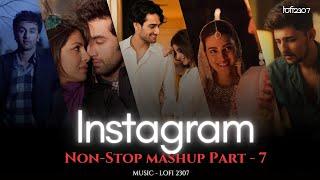 NON STOP INSTAGRAM TRENDING LOVE MASHUP - Part 7 | PLAYLIST BY @lofi2307 | #instatrendingsongs