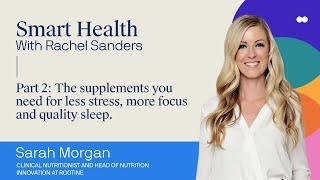 Sarah Morgan: Pt 2: The supplements you need for less stress, more focus and quality sleep