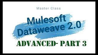 Dataweave 2.0 Series Part - 3 (Basics to Advanced)