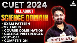 All About CUET 2024 Science Domain | Exam Pattern, Syllabus, Courses