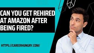 Can You Get Rehired At Amazon After Being Fired?