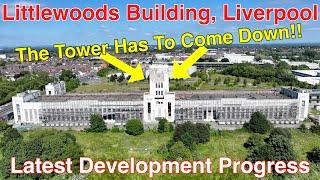 Littlewoods Building Regeneration - Episode 4 - 23.6.24 - TOWER HAS TO COME DOWN!