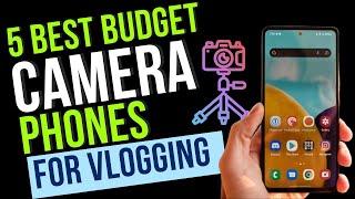 5 Best Budget Camera Phones For Vlogging in 2024 