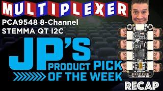 JP’s Product Pick of the Week Recap 12/6/22 PCA9548 Multiplexer I2C @adafruit @johnedgarpark