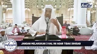 Jangan Melakukan Tiga Hal Ini Agar Tidak Dihisab - Ustadz Dr. Abdullah Roy, M.A