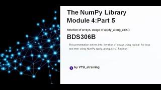 Lecture7: Numpy Library: Iteration of array using for loop and apply_along_axis function