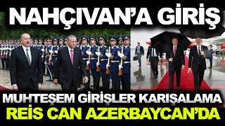 Recep Tayyip Erdoğan'ın İlham Aliyev ile Nahçınava GİRİŞİ!