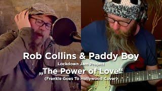 Rob Collins & Paddy Boy // Lockdown Jam Project : "The Power of Love" (Frankie Goes To Hollywood)