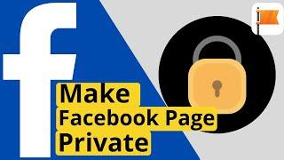 HOW TO MAKE A FACEBOOK PAGE PRIVATE INVITE ONLY