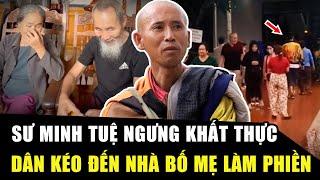 SƯ MINH TUỆ ngưng khất thực, BÀ CON KÉO ĐẾN NHÀ BỐ MẸ làm phiền: Nhà cửa ướt át, NẰM NGHỈ KHÔNG YÊN