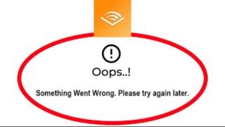Audible App App Oops - Something Went Wrong Error in Android & iOS Phone - Please Try Again Later