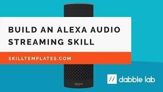 How to build an Alexa audio streaming skill from a template - Dabble Lab #45