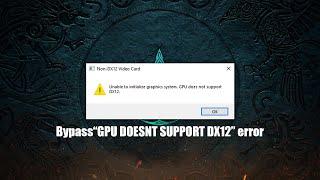 How to Bypass "GPU does not Support DX12" errors