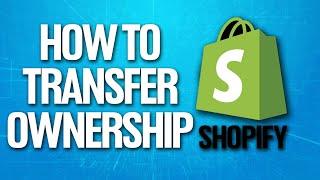 How To Transfer Ownership On Shopify Tutorial