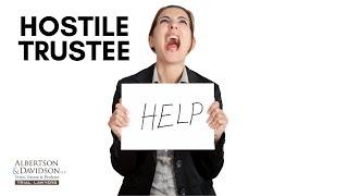 Dealing With A Hostile Trustee: What can you do when a Trustee refuses to follow the Trust terms?