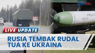 Melempem, Rusia Kehabisan Senjata Tapi Gencar Serang Ukraina Meski Pakai Rudal Tua Tanpa Peledak