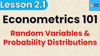 Probability Distributions and Random Variables | Econometrics 101: Lesson 2.1 | Think Econ