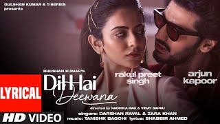 Dil Hai Deewana (Lyrical) | Arjun K, Rakul | Darshan, Zara | Tanishk, Shabbir | Radhika, Vinay