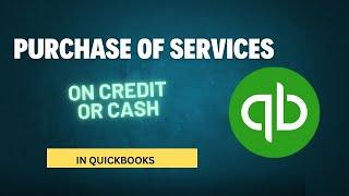 How to Record Purchase of Services on Credit and Cash in QuickBooks Desktop