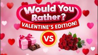 Would You Rather? Valentine’s Day Edition!  Fun & Hardest Choices!