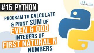 Python Program to Calculate and print sum of Even and Odd integers of first Natural n Numbers #15