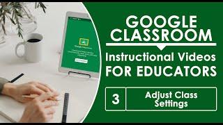 3. Adjust Google Class Settings | E-Learning Platform for Educators