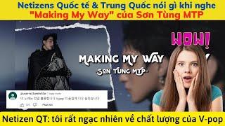 Dân mạng Quốc tế & Trung Quốc nói gì khi nghe "Making My Way" của Sơn Tùng MTP?