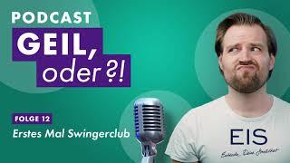 Erstes Mal Swingerclub | GEIL, ODER?! Der Podcast von EIS