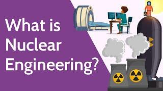 What is Nuclear Engineering?