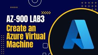 AZ-900 Lab3 - Create an Azure Virtual Machine