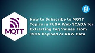 Subscribe to MQTT Topics in FUXA Web SCADA for Extracting Tag Values from JSON Payload or RAW Data |