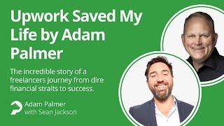 #Upwork Saved My Life - An interview with Adam Palmer