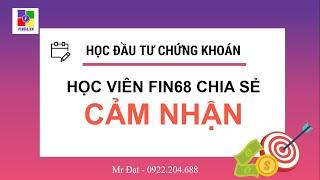 Học viên Fin68 chia sẻ cảm nhận khóa học