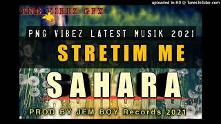 STRETIM ME (Prod By:Jem Boy Records 2021) Sahara (Single)[PNG VIBEZ LATEST Musik]