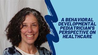 A Behavioral Developmental Pediatrician's Perspective on Healthcare with Heidi Feldman