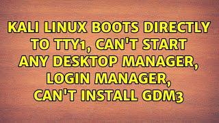 Kali Linux boots directly to tty1, can't start any desktop manager, login manager, can't install...