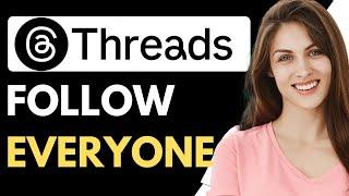 How To Follow Everyone On Threads {Fix}